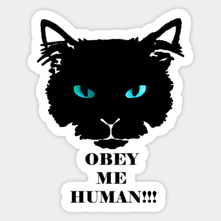 Obey me HUMAN!! Sticker